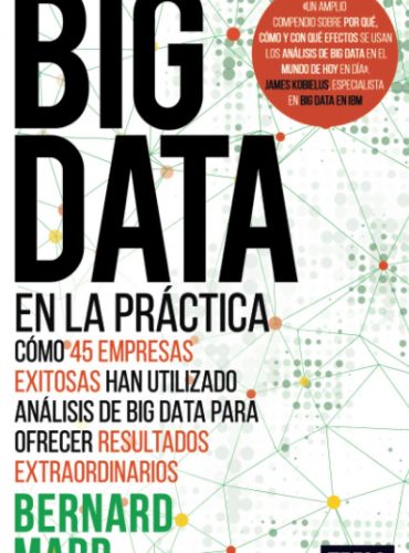 BIG DATA en la práctica: Cómo 45 empresas exitosas han utilizado análisis de big data para ofrecer resultados extraordinarios
