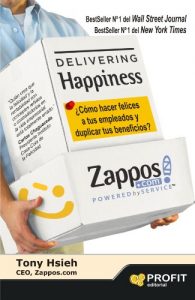 Delivering Happiness. ¿Cómo hacer felices a tus empleados y duplicar tus beneficios?