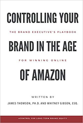 Controlling Your Brand in the Age of Amazon: The Brand Executive’s Playbook For Winning Online