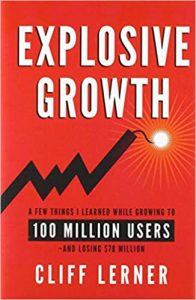 Explosive Growth: A Few Things I Learned While Growing To 100 Million Users - And Losing $78 Million