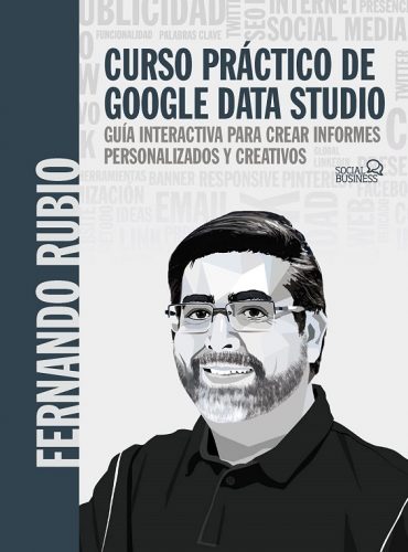 Curso práctico de Google Data Studio: Guía interactiva para crear informes personalizados y creativos