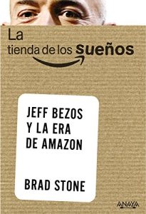 La tienda de los sueños. Jeff Bezos y la era de Amazon