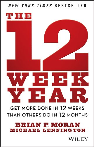 The 12 Week Year - Get More Done in 12 Weeks than Others Do in 12 Months