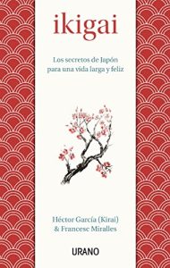 Ikigai: Los secretos de Japón para una vida larga y feliz