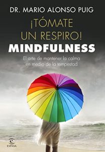 Mario Alonso Puig - ¡Tómate un respiro! Mindfulness: El arte de mantener la calma en medio de la tempestad