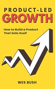 Product-led growth - Wes Bush