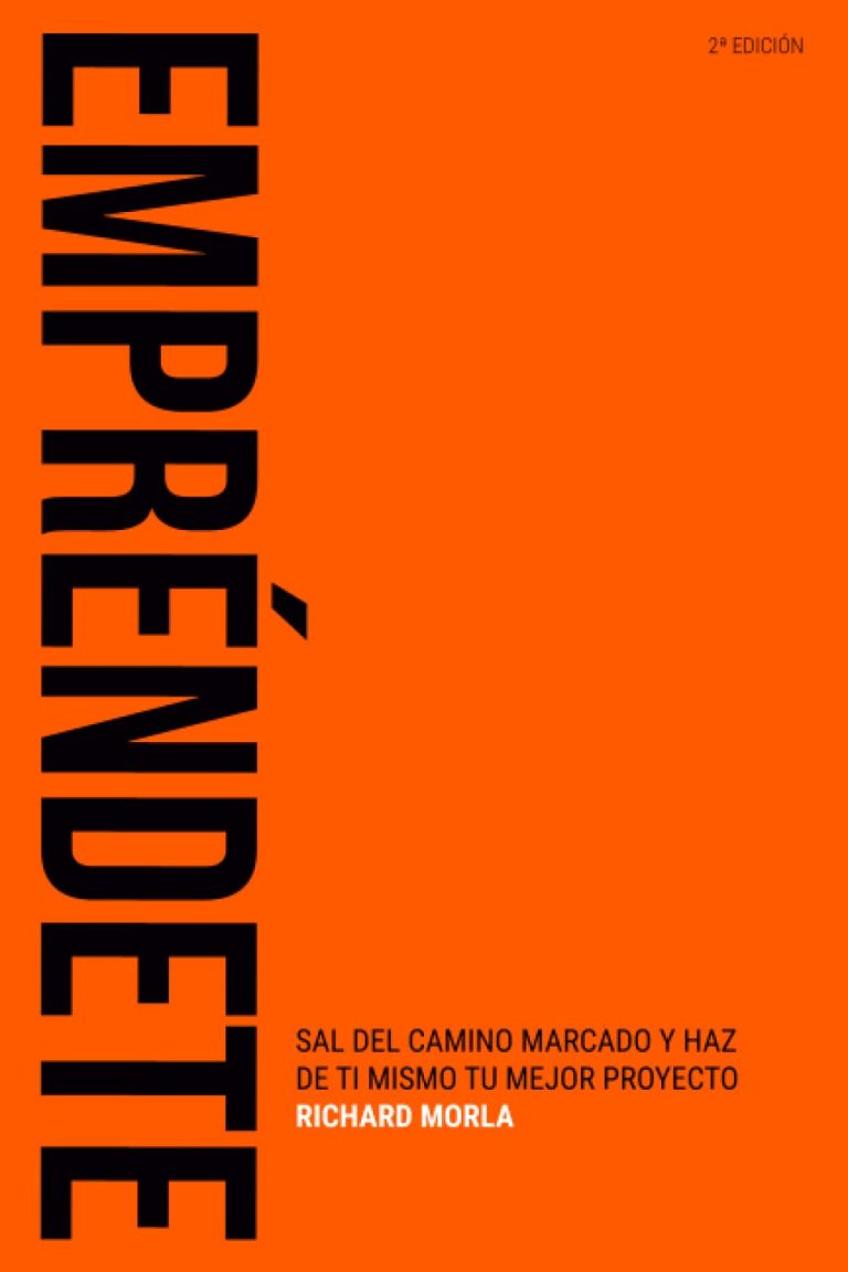 Empréndete: Sal del camino marcado y haz de ti mismo tu mejor proyecto