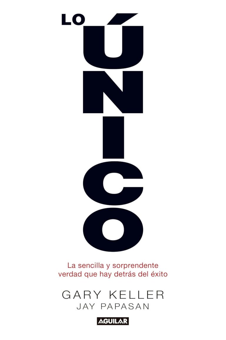 Lo único: La sencilla y sorprendente verdad que hay detrás del éxito