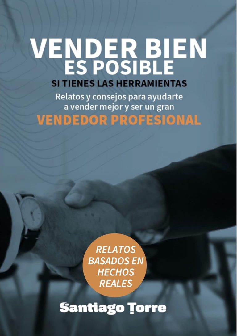Vender bien es posible si tienes las herramientas: relatos y consejos para ayudarte a vender mejor y convertirte en un vendedor profesional