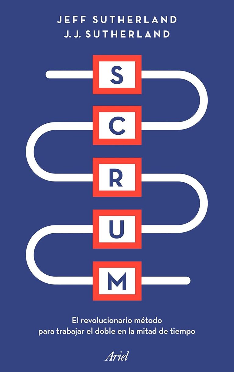 Scrum: El revolucionario método para trabajar el doble en la mitad de tiempo