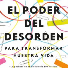 El poder del desorden: Para transformar nuestra vida