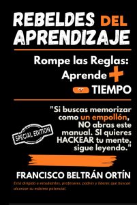 REBELDES DEL APRENDIZAJE: ROMPE LAS REGLAS APRENDE + EN MENOS TIEMPO: Si buscas memorizar como un empollón, NO abras este manual, si quieres HACKEAR tu cerebro sigue leyendo