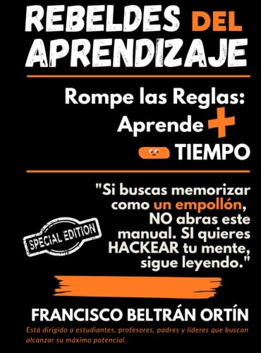 REBELDES DEL APRENDIZAJE: ROMPE LAS REGLAS APRENDE + EN MENOS TIEMPO: Si buscas memorizar como un empollón, NO abras este manual, si quieres HACKEAR tu cerebro sigue leyendo