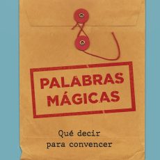 Palabras mágicas: Qué decir para convencer