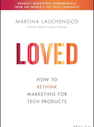 Loved: How to Rethink Marketing for Tech Products
